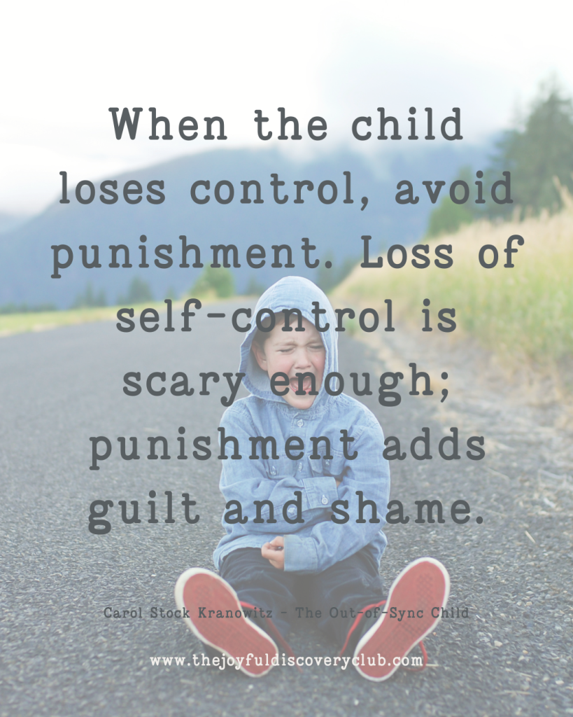 When the child loses control, avoid punishment. Loss of self-control is scary enough; punishment adds guilt and shame.
Carol Stock Kranowitz - The Out-of-Sync Child