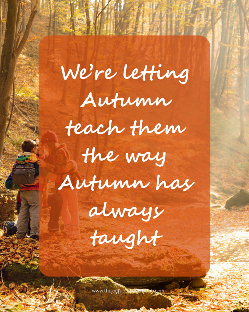 We’re letting Autumn teach them the way Autumn has always taught